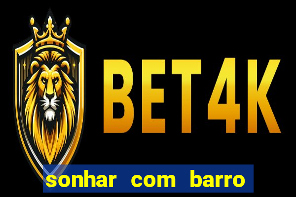 sonhar com barro jogo do bicho